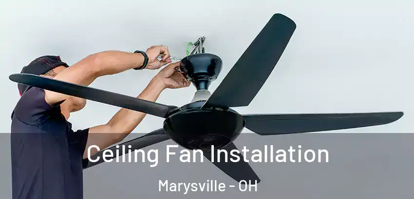 Ceiling Fan Installation Marysville - OH