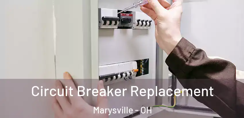 Circuit Breaker Replacement Marysville - OH