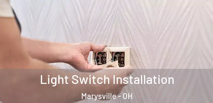 Light Switch Installation Marysville - OH