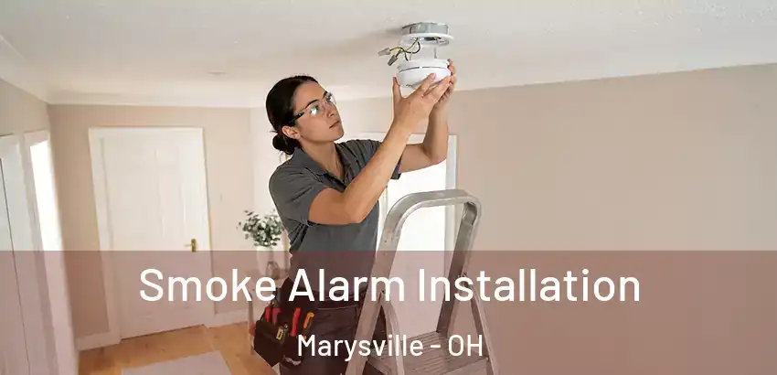  Smoke Alarm Installation Marysville - OH